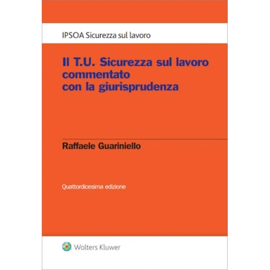 Il T.U. Sicurezza sul lavoro commentato con la giurisprudenza