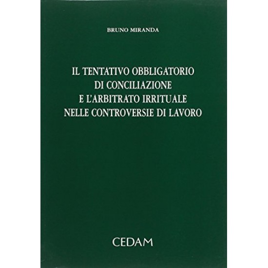 Il tentativo obbligatorio di conciliazione e l'arbitrato irrituale nelle controversie di lavoro