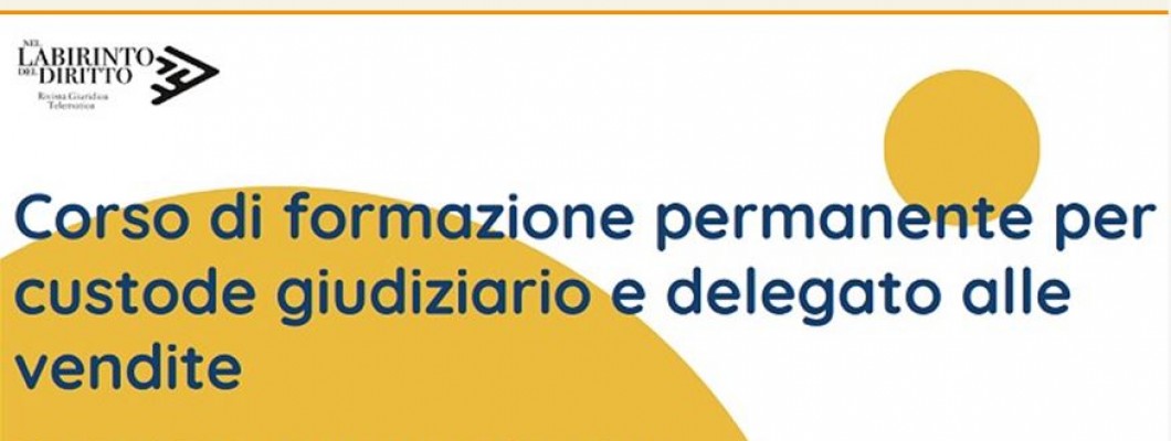 Corso di formazione permanente Custode giudiziario e delegato alle vendite 2024
